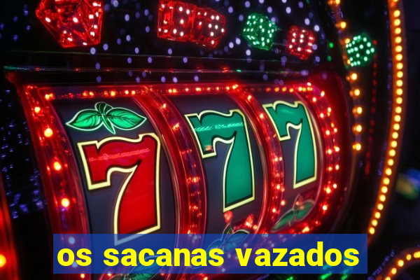 os sacanas vazados